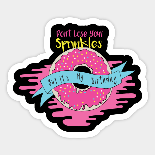 Don't Lose Your Sprinkles But It's My Sprinkles , Funny Donut , Donut Birthday ,  Donut Lover Gift Sticker by wiixyou